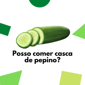 Posso comer casca do pepino? Veja aqui se pode ou não.