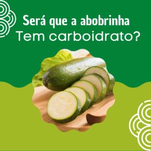 Abobrinha tem carboidrato? Descubra a verdade aqui.