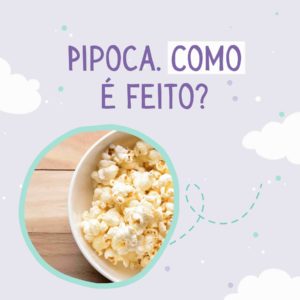 Como o milho vira pipoca? Descubra aqui esse mistério.