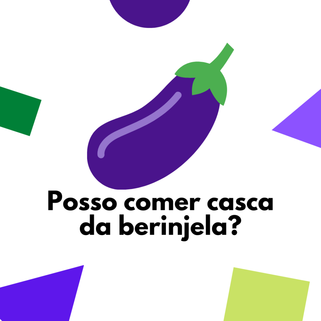 A casca da berinjela faz mal