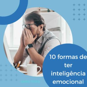 Os 10 mandamentos da inteligência emocional. Como ter na prática