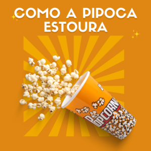 Por que a pipoca estoura quando aquecemos? Veja a verdade aqui